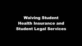 Waiving Student Health Insurance and Student Legal Services