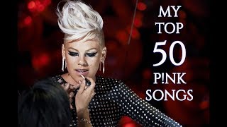 My Top 50 P!nk Songs!