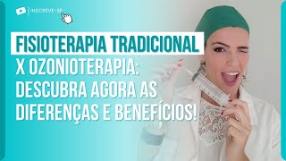 FISIOTERAPIA TRADICIONAL X OZONIOTERAPIA: DESCUBRA AGORA AS DIFERENÇAS E BENEFÍCIOS!