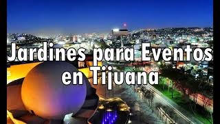 Jardines para Eventos en Tijuana