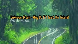 Unknown Brain - Why Do I? Feat Bri Tolani | Free Download. No Copyright Sounds