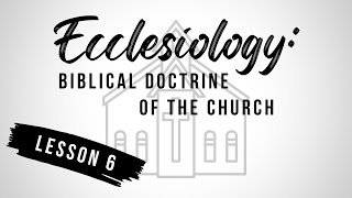 Lesson 6: The Organizational Order of the Church (Part 2)