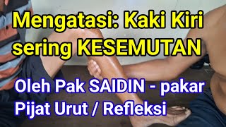 Mengatasi: Kaki Kiri KESEMUTAN & Telapak Kaki BAAL || Oleh Pak SAIDIN - pakar Pijat Urut / Refleksi