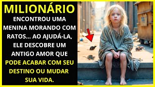 🔴MILIONÁRIO ENCONTROU UMA MENINA MORANDO COM RATOS.. AO AJUDÁ-LA ELE DESCOBRE UM ANTIGO AMOR.