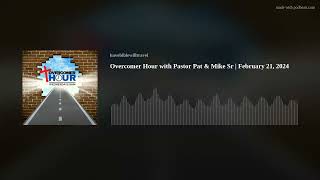 Overcomer Hour with Pastor Pat & Mike Sr | February 21, 2024