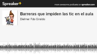 Barreras que impiden las tic en el aula (parte 3 de 3, hecho con Spreaker)