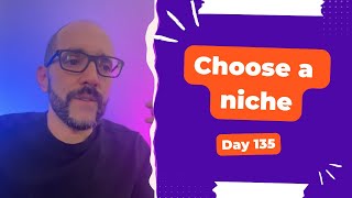 Choose a niche - Day 135 Diary of a Digital Entrepreneur (traveler)