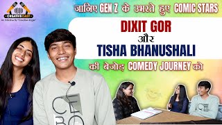 जानिए GEN Z के उभरते हुए COMIC STARS | DIXIT GOR और TISHA BHANUSHALI की बेजोड़ COMEDY JOURNEY को |