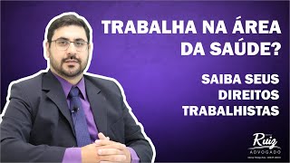 Trabalha na área da saúde? Saiba seus direitos trabalhistas.