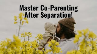 Expert Tips for Successful Co-Parenting After Separation [IN DETAIL] 👶✨