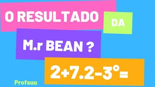 o resultado da expressão matemática da Mr.Bean?