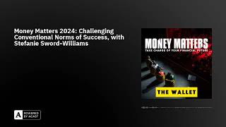 Money Matters 2024: Challenging Conventional Norms of Success, with Stefanie Sword-Williams