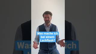 Lachflash? Was kann ich tun? Wie bekomme ich die Kurve?