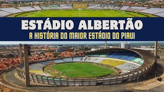 ALBERTÃO: A história do maior estadio do Piaui