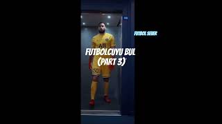 FUTBOLCUYU BUL (PART 3)