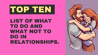 Top Ten List of What To Do and What Not To Do in Relationships