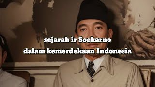 sejarah ir soekarno dalam kemerdekaan indonesia