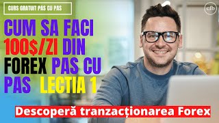 Cum Sa Faci 100$ Pe Zi Din Forex / Tutorial Pas Cu Pas Lectia 1 Descoperă Tranzacționarea Forex