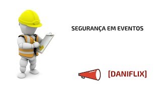 [DANIFLIX] Segurança em Eventos