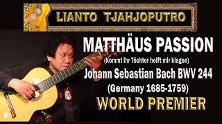 MATTHÄUS PASSION Bach BWV 244 St Matthew Passion  Solo Guitar Lianto Tjahjoputro