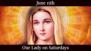 Sat June 15 2024 - Our Lady on Saturdays