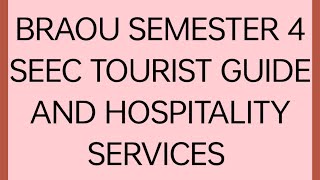 BRAOU SEMESTER 4 SECEC TOURIST GUIDE AND HOSPITALITY SERVICES