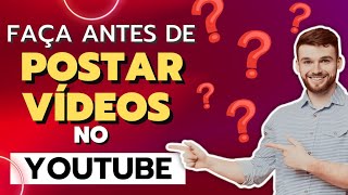 FAÇA ANTES DE COMEÇAR A POSTAR VÍDEOS NO YOUTUBE!