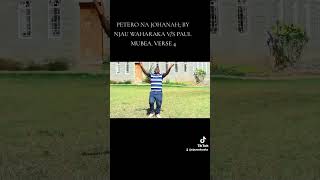 PETERO NA JOHANAH; BY NJAU WAHARAKA V/S PAUL MUBEA. VERSE