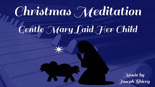 Gentle Mary Laid Her Child - Christmas Meditation