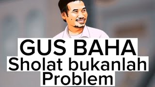 Gus Baha : CARA MENGERJAKAN SHOLAT DENGAN ENTENG DAN MUDAH