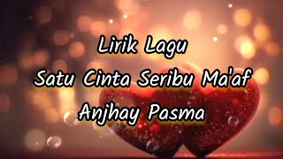 Lirik Lagu Satu Cinta Seribu Ma'af - Anjhay Pasma