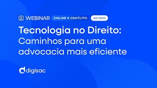 Webinar | Tecnologia no Direito: Caminhos para uma advocacia mais eficiente