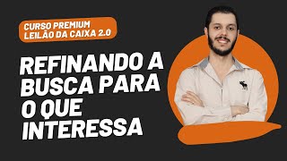 AULA 1.9 - REFINANDO A BUSCA PARA O QUE INTERESSA [CURSO PREMIUM LEILÃO DA CAIXA 2.0]