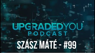 UPGRADED YOU PODCAST - #99 - SZÁSZ MÁTÉ - TÉMA A MÉREGTELENÍTÉS