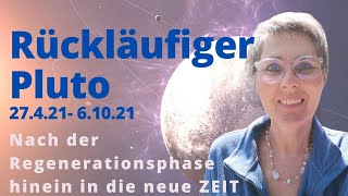 Rückläufiger Pluto 27.4.21 - 6.10.21 ~ Nach der Regeneration hinein in die neue Zeit