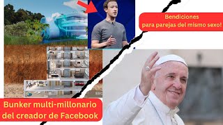 Zuckerberg y su Bunker secreto | El papa Francisco aprueba bendiciones a parejas del mismo sexo!