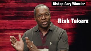 Bishop Gary Wheeler | Risk Takers 1.1 | Changing Your World Church International