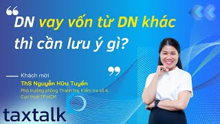 [Cut] DN vay vốn từ DN khác thì cần lưu ý gì về CP lãi vay ? | TAXTALK | Vtax Corp