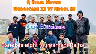 3/3 Over Q-Final Match // Hurricane XI VS Nurul XI // Baredala ,  Baihata //🏏