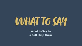 What to Say to a Self Help Guru