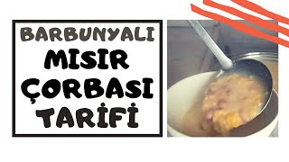 BARBUNYALI MISIR ÇORBASI TARİFİ - KORGOT ÇORBASI TARİFİ