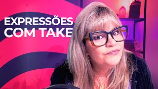 EXPRESSÕES COM TAKE EM INGLÊS | DESTRAVE SEU SPEAKING