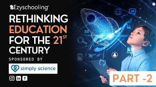 Rethinking Education for the 21st century Full Episode - Part 2 | Ezyschooling | SimplyScience