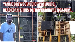 NGERRII..PM AUDIO "ANAK BREWOG AUDIO", BLACKBAN AUDIO, HNS AUDIO KARNAVAL KAPURONO BABADAN NGAJUM