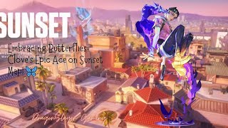 Embracing Butterflies: Clove's Epic Ace on Sunset Map! 🦋