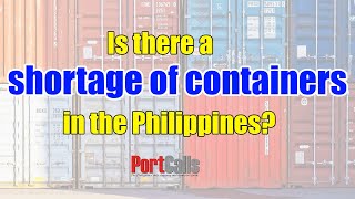 Is there a shortage of containers in the Philippines?