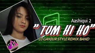 Dj Tum Hi Ho - Aashiqui 2💃 Dj Ganjur Remix Band__Fullbass Terbaru