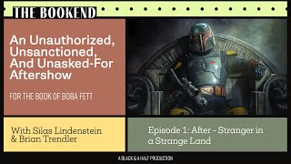 The Bookend Episode 1 - A Boba Fett Aftershow - Strangers In A Strange Land