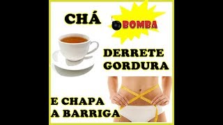 CHÁ DERRETE GORDURA, CHAPA BARRIGA