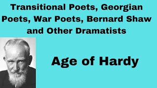 Transitional Poets, Georgian Poets, Bernard Shaw and other Dramatists| Age of Hardy